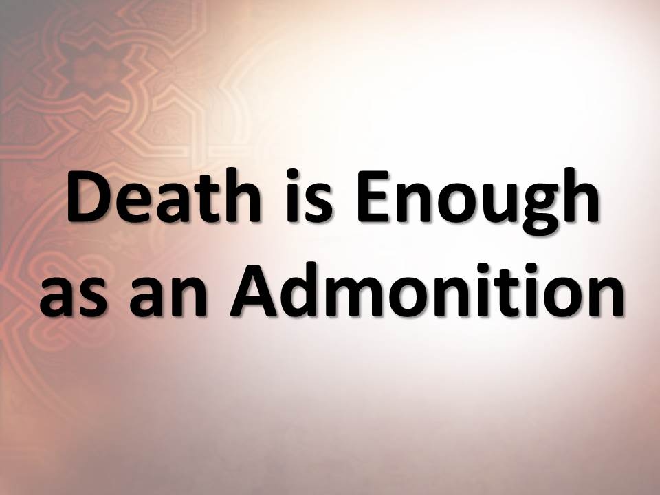 Death is Enough as an Admonition